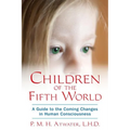 Children of the Fifth World: A Guide to the Coming Changes in Human Consciousness