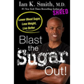 Blast the Sugar Out!: Lower Blood Sugar, Lose Weight, Live Better