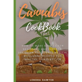 Cannabis CookBook: How to Make Edibles for Beginners and Experts: 50+ Quick and Simple Medical Marijuana Recipes for Healthy Consumption