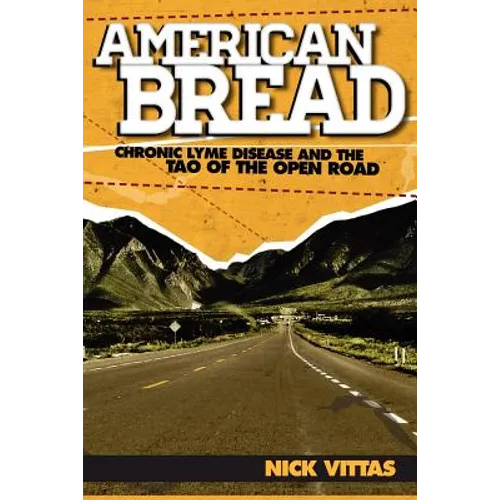 American Bread: Chronic Lyme Disease and the Tao of the Open Road