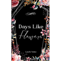 Days Like Flowers