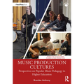 Music Production Cultures: Perspectives on Popular Music Pedagogy in Higher Education