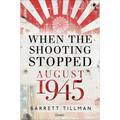 When the Shooting Stopped: August 1945