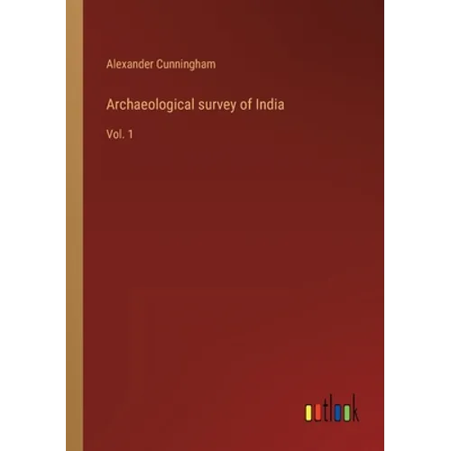 Archaeological survey of India: Vol. 1