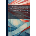 The Nomination Of Dr. Condoleezza Rice To Be Secretary Of State