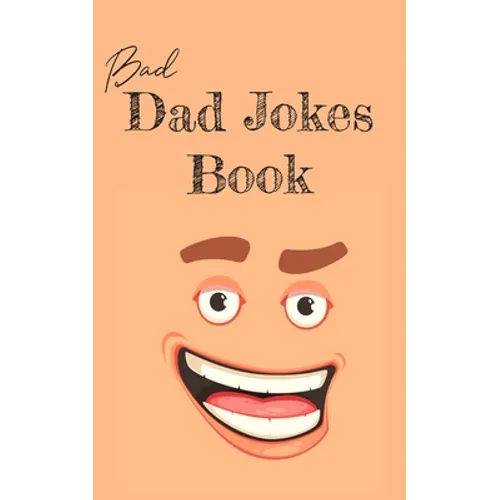 Bad Dad Jokes Book: Terrible Dad Jokes, Funny Fathers Day Jokes, Gag Gifts for Dad