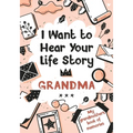 I Want to Hear Your Life Story Grandma: My grandmother's book of memories.