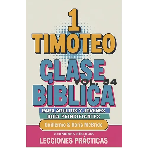 Clase Bíblica para Adultos y Jóvenes Guía Principiantes - 1 Timoteo: Lecciones Prácticas