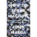How to Speak Machine: Computational Thinking for the Rest of Us
