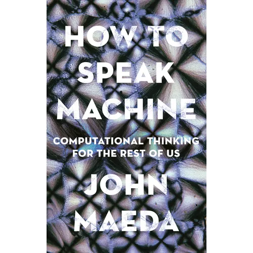 How to Speak Machine: Computational Thinking for the Rest of Us