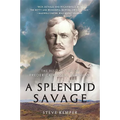 A Splendid Savage: The Restless Life of Frederick Russell Burnham