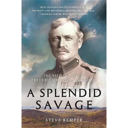 A Splendid Savage: The Restless Life of Frederick Russell Burnham