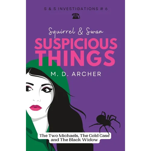 Squirrel & Swan Suspicious Things: The Two Michaels, the Cold Case, and the Black Widow