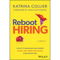 Reboot Hiring: The Key to Managers and Leaders Saving Time, Money and Hassle When Recruiting