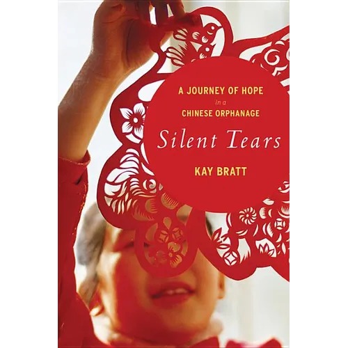 Silent Tears: A Journey of Hope in a Chinese Orphanage