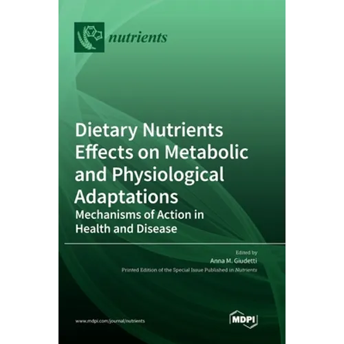 Dietary Nutrients Effects on Metabolic and Physiological Adaptations: Mechanisms of Action in Health and Disease