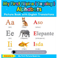 My First Filipino ( Tagalog ) Alphabets Picture Book with English Translations: Bilingual Early Learning & Easy Teaching Filipino ( Tagalog ) Books fo