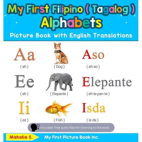 My First Filipino ( Tagalog ) Alphabets Picture Book with English Translations: Bilingual Early Learning & Easy Teaching Filipino ( Tagalog ) Books fo