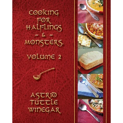 A Year of Comfy, Cozy Soups, Stews, and Chilis: Cooking for Halflings & Monsters, Volume 2