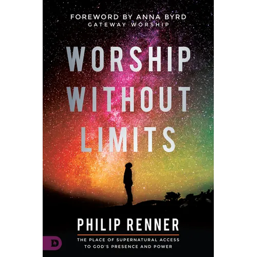 Worship Without Limits: The Place of Supernatural Access to God's Presence and Power