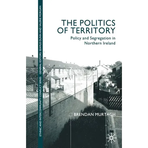The Politics of Territory: Policy and Segregation in Northern Ireland