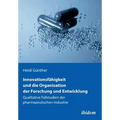 Innovationsfähigkeit und die Organisation der Forschung und Entwicklung. Qualitative Fallstudien der pharmazeutischen Industrie