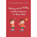 Challenging Riddle Book for Kids: 250 Interactive Riddles and Brain Busters for Smart Kids