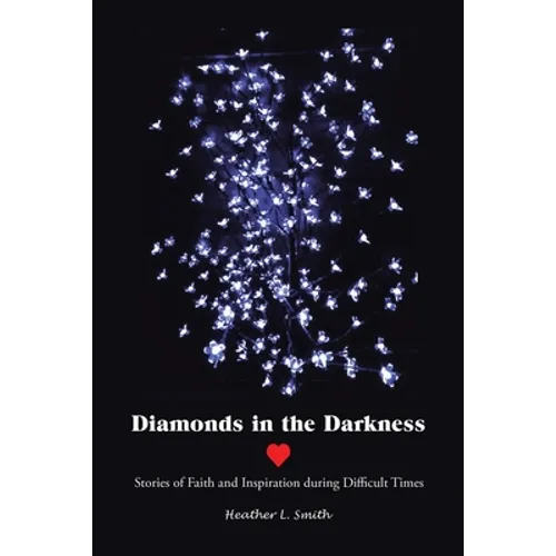 Diamonds in the Darkness: Stories of Faith and Inspiration During Difficult Times