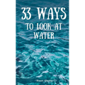 33 Ways to Look at Water