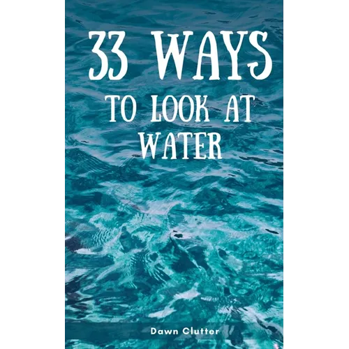 33 Ways to Look at Water
