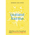Instant Karma: 8,879 Ways to Give Yourself and Others Good Fortune Right Now