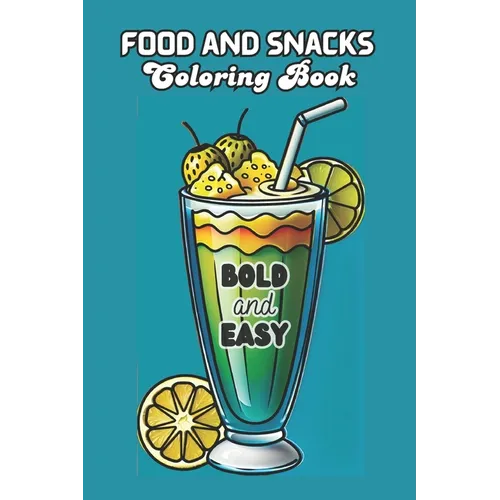Food and Snacks Coloring Book BOLD and EASY: 50 Illustrations to Color Simple Drawings with Bold Lines for Easier Coloring 6x9 Inches - for Kids and A