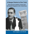 A Basque Patriot in New York: Jose Luis de la Lombana Y Foncea and the Euzkadi Delegation in the United States