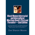 Black Women Interracial and Intercultural Marriage Book 1: First and Foremost 2nd Edition: Conversations on Black Women Making Commonsense Choices, Ma