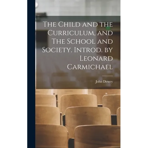 The Child and the Curriculum, and The School and Society. Introd. by Leonard Carmichael