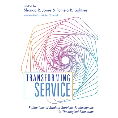 Transforming Service: Reflections of Student Services Professionals in Theological Education