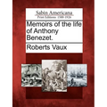 Memoirs of the Life of Anthony Benezet.