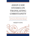 Asian Case Studies on Translating Christianity: Toward God's Self-Communication and the Trinitarian End of Asian Theology