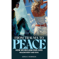 From Trauma to Peace: How we reclaim our lives Healing Body and Soul