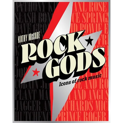 Rock Gods: The Greatest Showmen and Most Influential Songwriters of the Rock Era