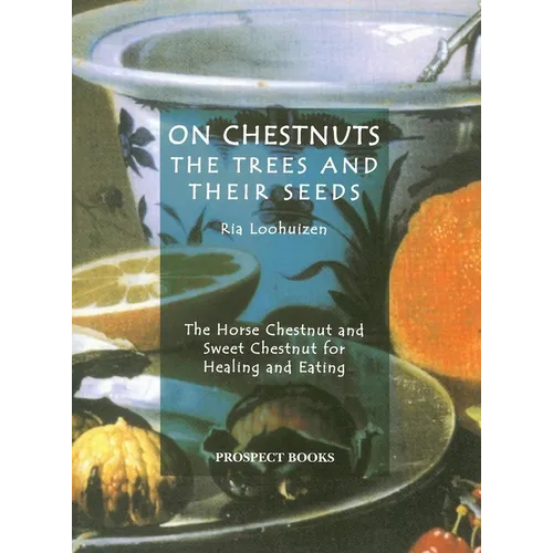 On Chestnuts: The Trees and Their Seeds: The Horse Chestnut and Sweet Chestnut for Healing and Eating