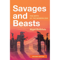 Savages and Beasts: The Birth of the Modern Zoo