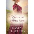 Love at the House Party: A Regency Romance (Women of Worth Book 3)
