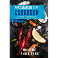 Pescatarian Diet Cookbook: 2 Books in 1: 140 Recipes For Delicious Fish And Seafood Dishes
