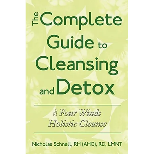 The Complete Guide To Cleansing And Detox: The Four Winds Holistic Cleanse