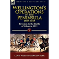 Wellington's Operations in the Peninsula 1808-1814: Volume 1-Invasion to the Battle of Albuera, 1811