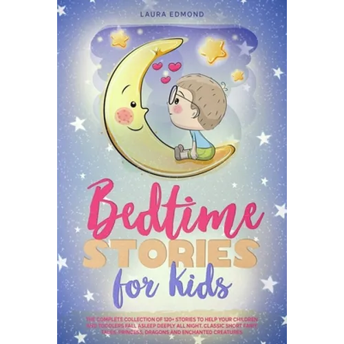 Bedtime Stories for Kids: The Complete Collection of 120+ Stоries to Help Your Children and Toddlers Fall Asleep Deeply All Night. Classic