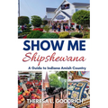 Show Me Shipshewana: A Guide to Indiana Amish Country