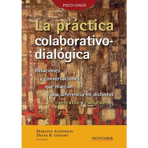 La práctica colaborativo-dialógica: Relaciones y conversaciones que marcan una diferencia en distintos contextos y culturas