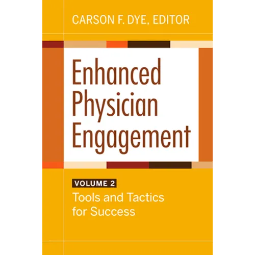 Enhanced Physician Engagement, Volume 2: Tools and Tactics for Success